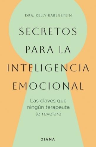 Secretos Para La Inteligencia Emocional: Las Claves Que Ningún Terapeuta Te Revelará / Psychological Secrets for Emotional Sccess