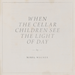 When the Cellar Children See the Light of Day
