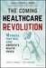 The Coming Healthcare Revolution