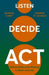 Listen. Decide. Act.