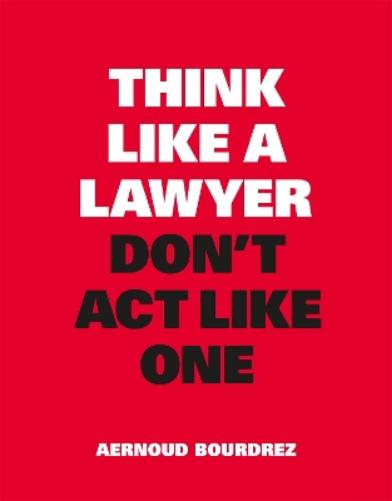 Think Like a Lawyer, Don’t Act Like One