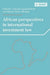 African Perspectives in International Investment Law