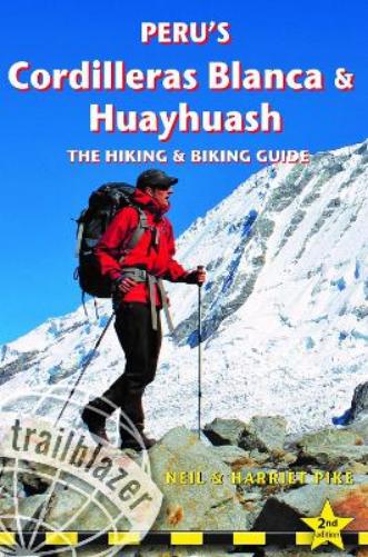 Peru's Cordilleras Blanc & Huayhuash - The Hiking & Biking Guide