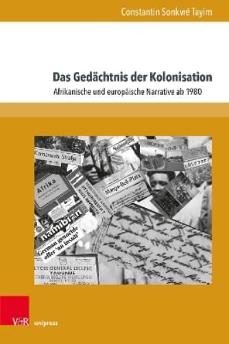 Das Gedächtnis der Kolonisation: Afrikanische und europäische Narrative ab 1980 (Formen der Erinnerung