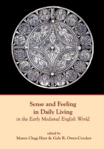 Sense and Feeling in Daily Living in the Early Medieval English World (Exeter Studies in Medieval Europe