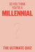 So You Think You’re A Millennial