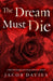 The Dream Must Die