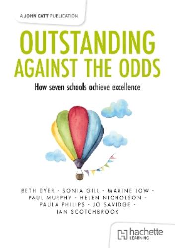 Outstanding Against the Odds: How seven schools achieve excellence