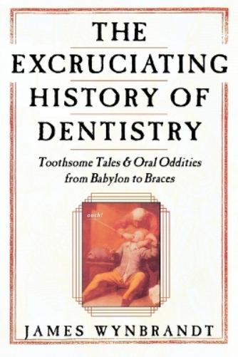 Excruciating History of Dentistry