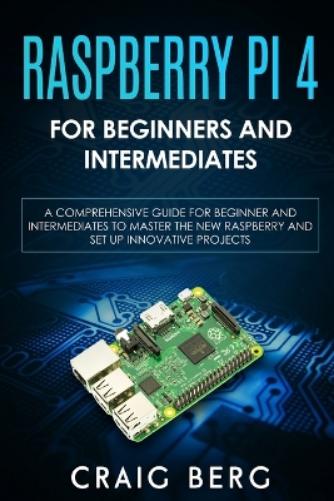 Raspberry Pi 4 For Beginners And Intermediates