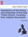 Illustrations of the History and Antiquities of the Holy Trinity Church, Coventry, from Original Documents