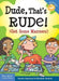 Dude, That's Rude!