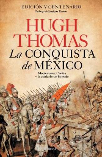 La Conquista de México: Moctezuma, Cortés Y La Caída de Un Imperio / Conquest