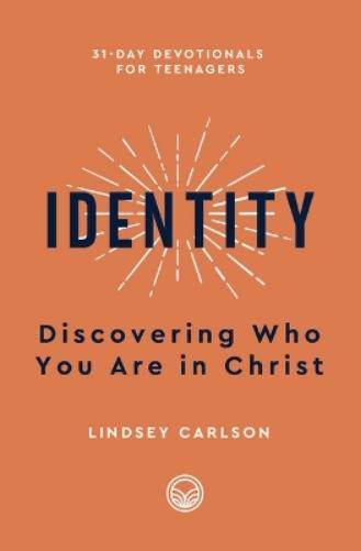 Identity: Discovering Who You Are in Christ (31-Day Devotionals for Teenagers