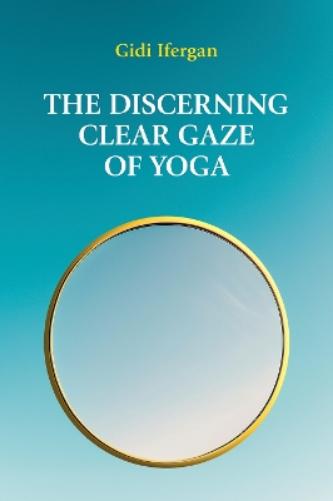 The Discerning Clear Gaze of Yoga