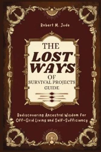 The Lost Ways of Survival Projects Guide