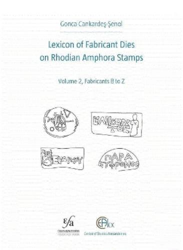 Lexicon of Fabricant Dies on Rhodian Amphora Stamps. Volume 2