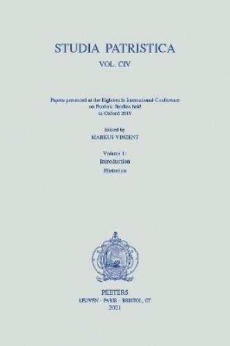 Studia Patristica. Vol. CIV - Papers presented at the Eighteenth International Conference on Patristic Studies held in Oxford 2019