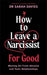How to Leave a Narcissist ... For Good