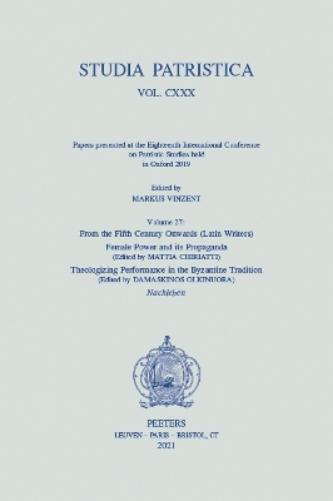 Studia Patristica. Vol. CXXX - Papers presented at the Eighteenth International Conference on Patristic Studies held in Oxford 2019