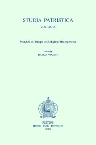 Studia Patristica. Vol. XCIX - Marcion of Sinope as Religious Entrepreneur
