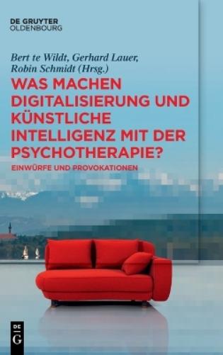 Was machen Digitalisierung und Künstliche Intelligenz mit der Psychotherapie?: Einwürfe und Provokationen (German Edition