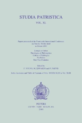 Studia Patristica. Vol. XL - Liturgia et Cultus, Theologica et Philosophica, Critica et Philologica, Nachleben, First Two Centuries