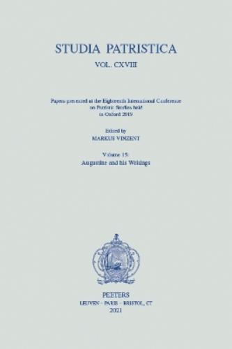 Studia Patristica. Vol. CXVIII - Papers presented at the Eighteenth International Conference on Patristic Studies held in Oxford 2019