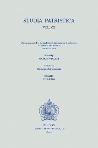 Studia Patristica. Vol. CX - Papers presented at the Eighteenth International Conference on Patristic Studies held in Oxford 2019