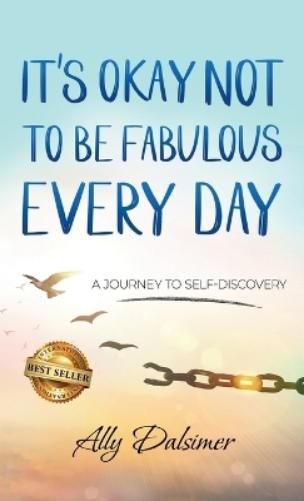 It's Okay Not to Be Fabulous Every Day
