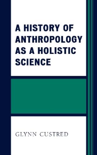 A History of Anthropology as a Holistic Science