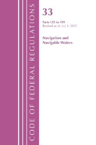 Code of Federal Regulations, Title 33 Navigation and Navigable Waters 125-199, Revised as of July 1, 2022