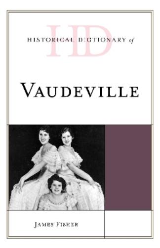 Historical Dictionary of Vaudeville (Historical Dictionaries of Literature and the Arts