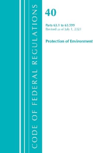 Code of Federal Regulations, Title 40 Protection of the Environment 63.1-63.599, Revised as of July 1, 2021
