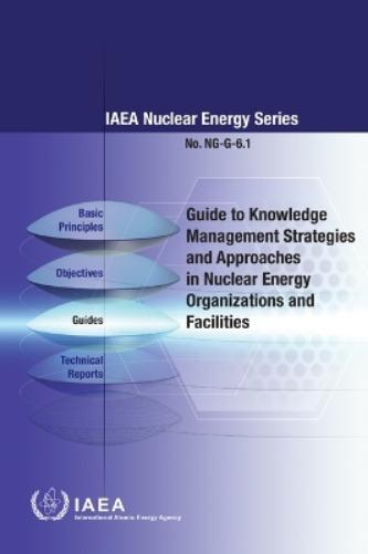 Guide to Knowledge Management Strategies and Approaches in Nuclear Energy Organizations and Facilities (IAEA Nuclear Energy Series