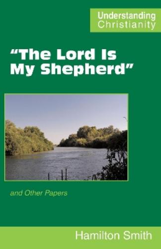 "The Lord Is My Shepherd": and Other Papers (Understanding Christianity
