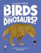 Are Birds Modern-Day Dinosaurs?
