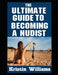 The Ultimate Guide To Becoming A Nudist
