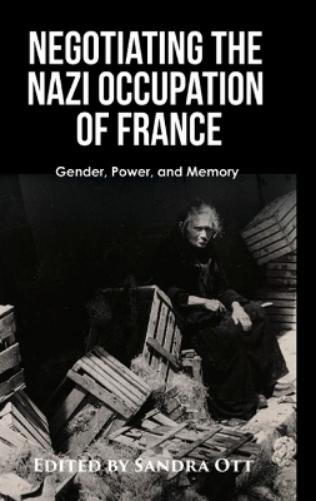Negotiating the Nazi Occupation of France: Gender, Power, and Memory (The Basque Series