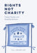 Rights Not Charity