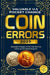 VALUABLE U.S POCKET CHANGE COIN ERRORS: Detailed Images of the Top 150 U.S. Coins Worth Searching For (BONUS: Coin Grading 101