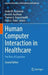 Human Computer Interaction in Healthcare: The Role of Cognition (Cognitive Informatics in Biomedicine and Healthcare
