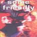 Some Friendly
