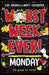 Worst Week Ever! Monday