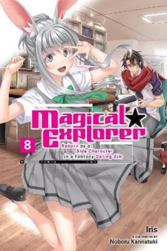 Magical Explorer, Vol. 8 (light novel) Reborn as a Side Character in a Fantasy Dating Sim (MAGICAL EXPLORER LIGHT NOVEL SC
