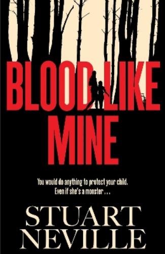 Blood Like Mine: The book everyone is devouring this summer. 'Neville might well be Stephen King's rightful heir' (Will Dean