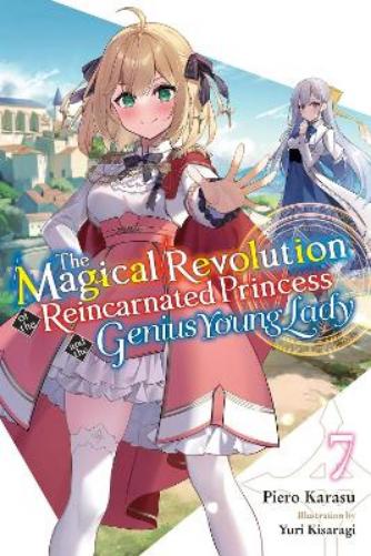 The Magical Revolution of the Reincarnated Princess and the Genius Young Lady, Vol. 7 (novel)