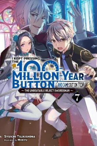 I Kept Pressing the 100-Million-Year Button and Came Out on Top, Vol. 7 (light novel) (I Kept Pressing the 100-Million-Year Button and Came Out on Top (Light Novel