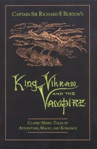 Captain Sir Richard F.Burton's King Vikram and the Vampire