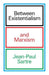Between Existentialism and Marxism